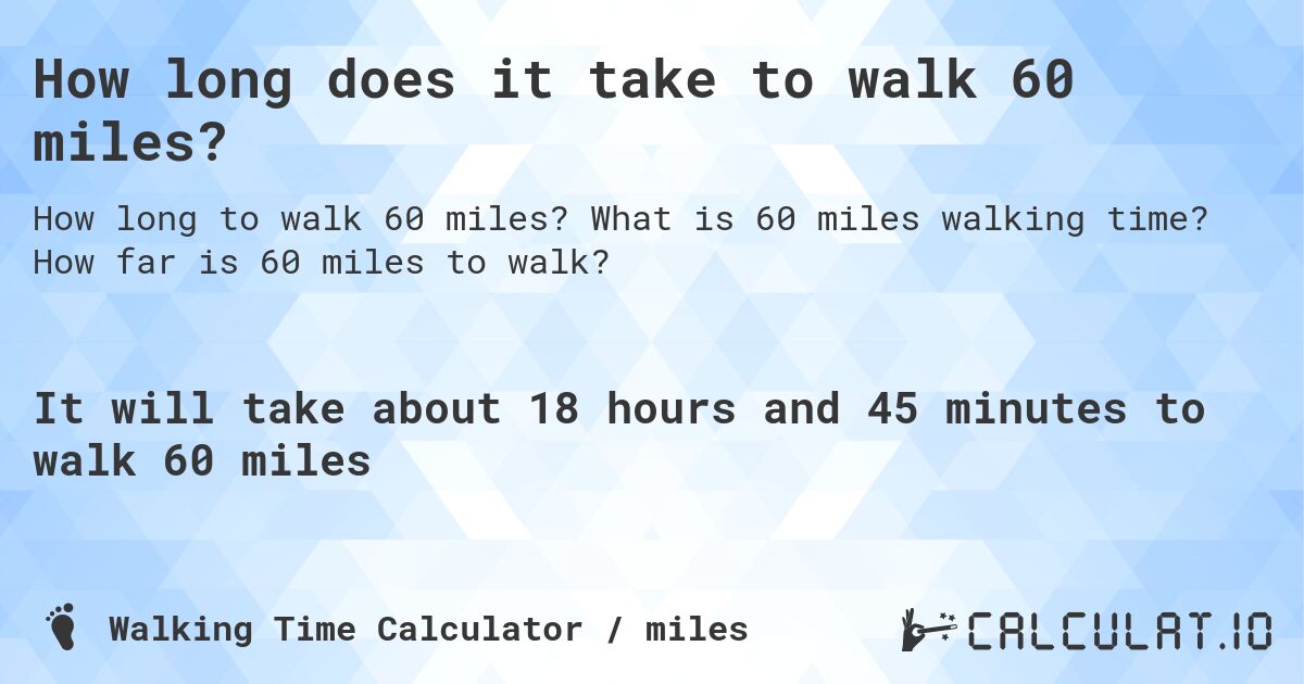 How Long Is 60 Miles Walking Time? Find Out Now!