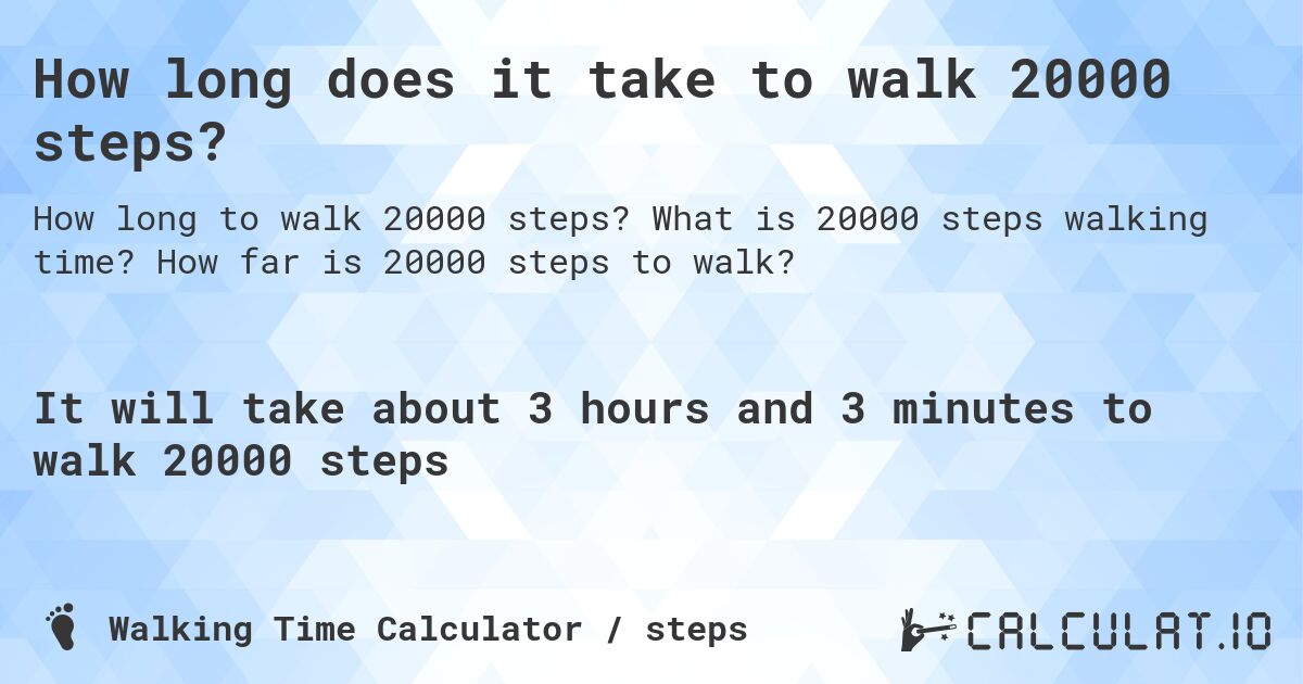 20000 Steps to Hours: How Long Does It Really Take?