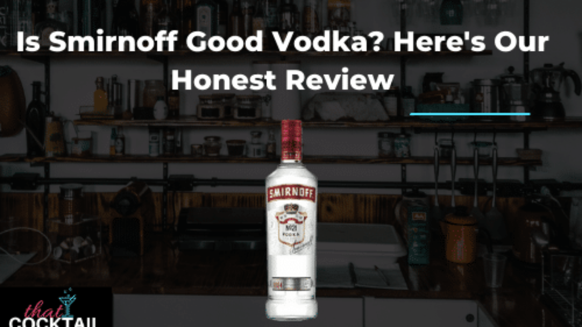 Smirnoff Review: What You Need to Know Before Buying