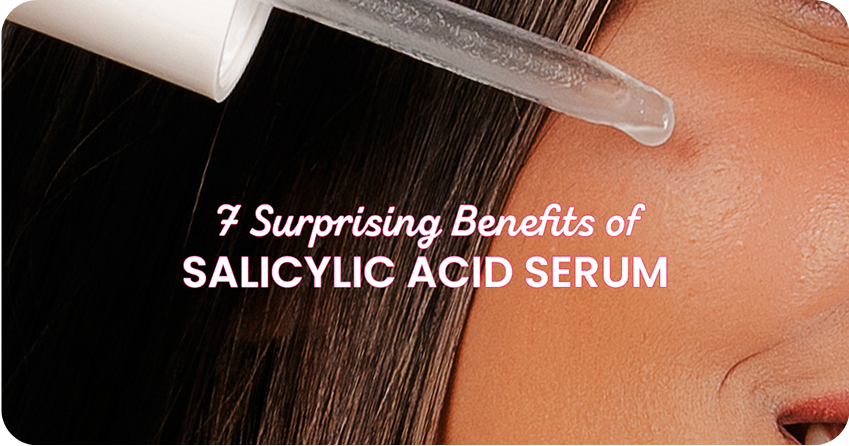 7 Game-Changing Benefits of Salicylic Acid Serum